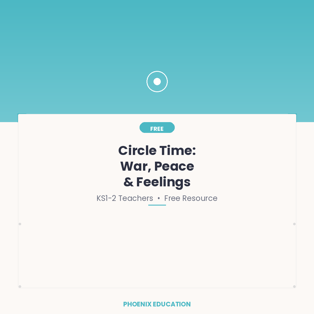 Circle Time: War Peace & Feelings - KS1-2 Teachers