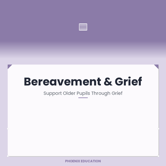 Bereavement & Grief - KS3-4 Pupils